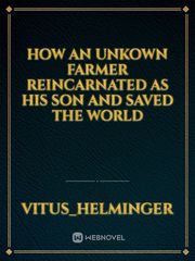 How an unkown farmer reincarnated as his son and saved the world Book