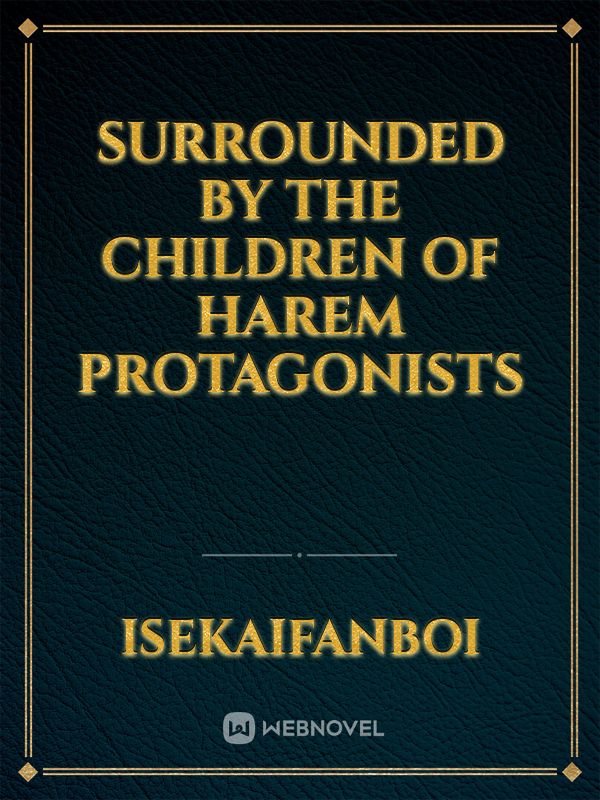 Surrounded By The Children Of Harem Protagonists