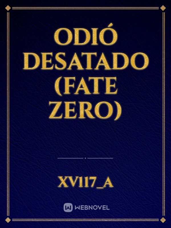 Odió Desatado (Fate Zero)