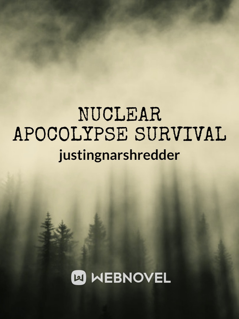 Read Nuclear Apocalypse Survival - Justingnarshredder - WebNovel