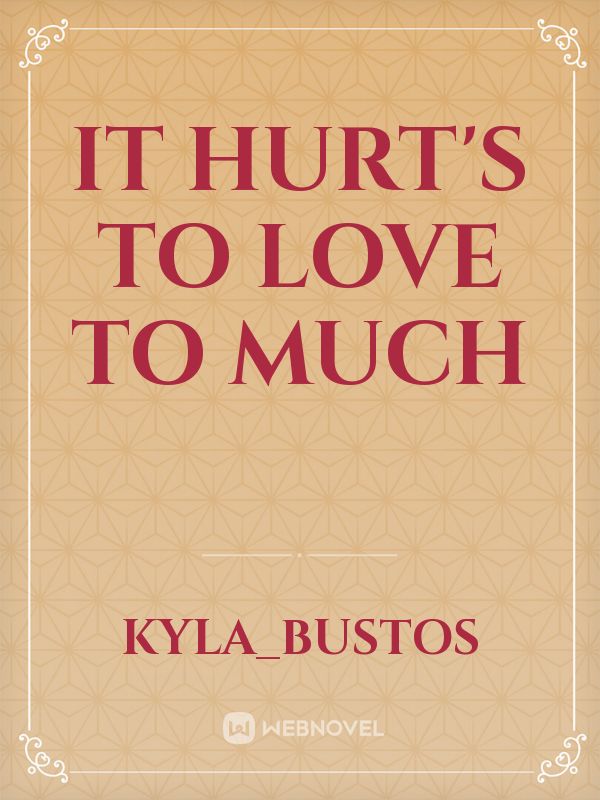 It Hurt's To Love To Much Book