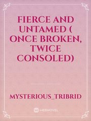 Fierce And Untamed ( Once broken, twice consoled) Book