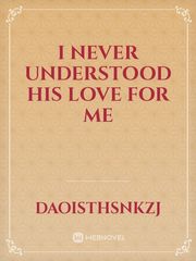 I never understood his love for me Book