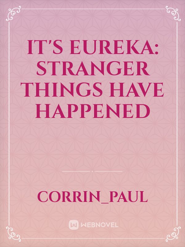 It's Eureka: Stranger Things Have Happened