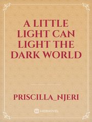 A LITTLE LIGHT CAN LIGHT THE DARK WORLD Book