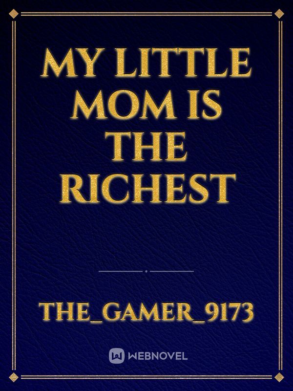 My little mom is the richest