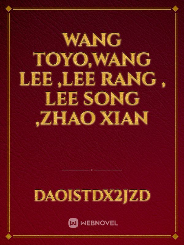 wang toyo,Wang Lee ,Lee rang , Lee song ,Zhao xian