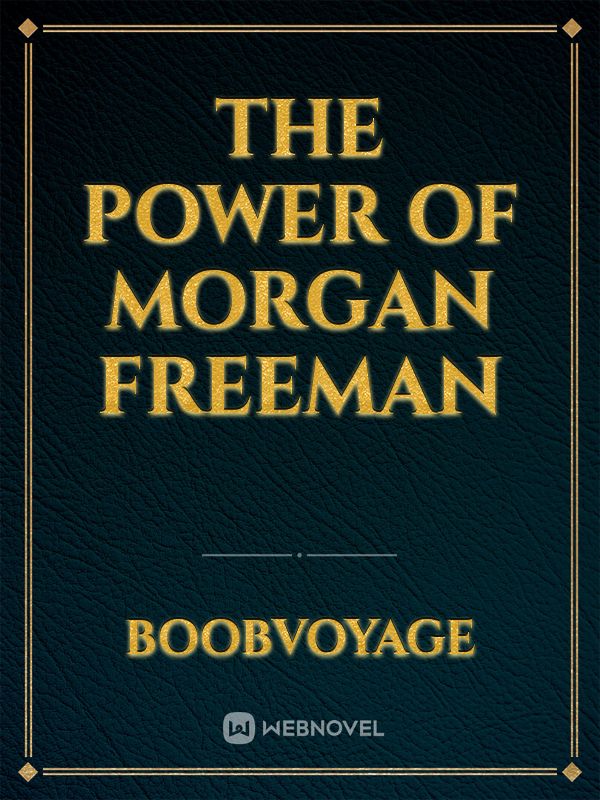 The Power of Morgan Freeman