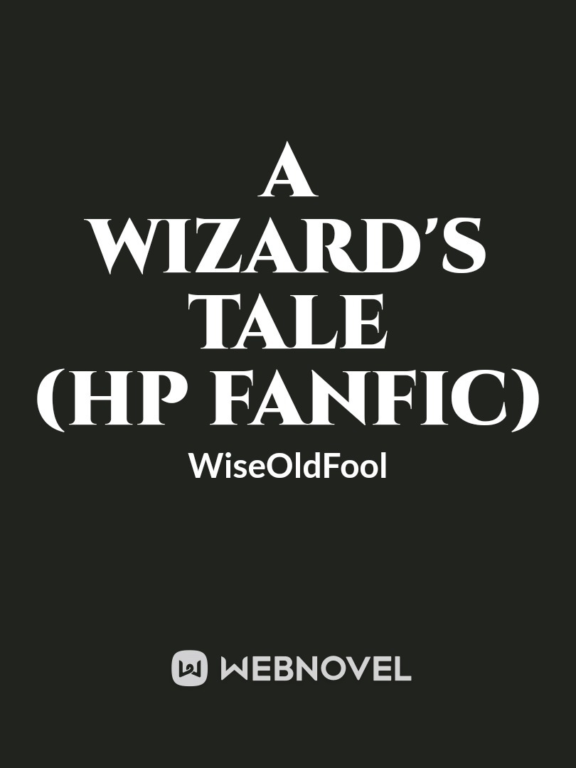 [Moved to the Fanfic section] A Wizard's Tale (HP Fanfic)