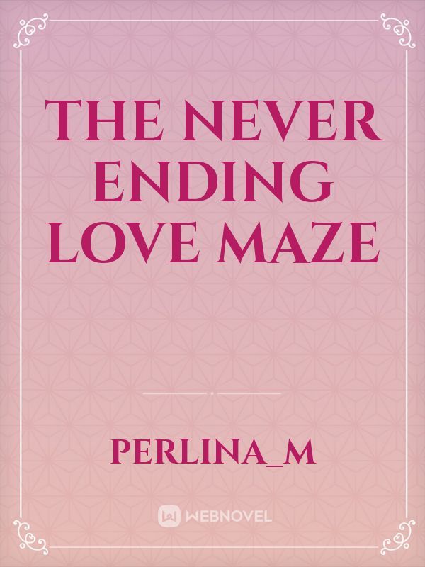 The Never Ending Love Maze
