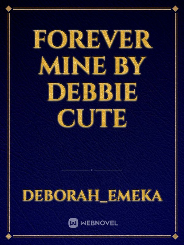 FOREVER MINE
by
Debbie cute
