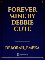 FOREVER MINE
by
Debbie cute Book