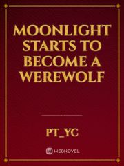 Moonlight Starts To Become A Werewolf Book
