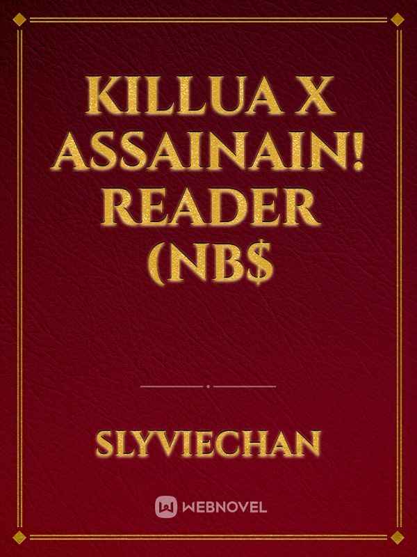 Killua x Assainain! Reader (NB$ Book