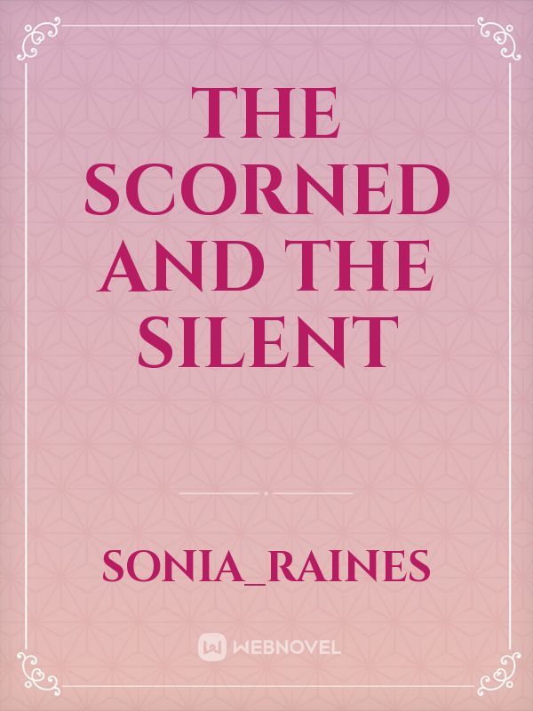 The Scorned And The Silent