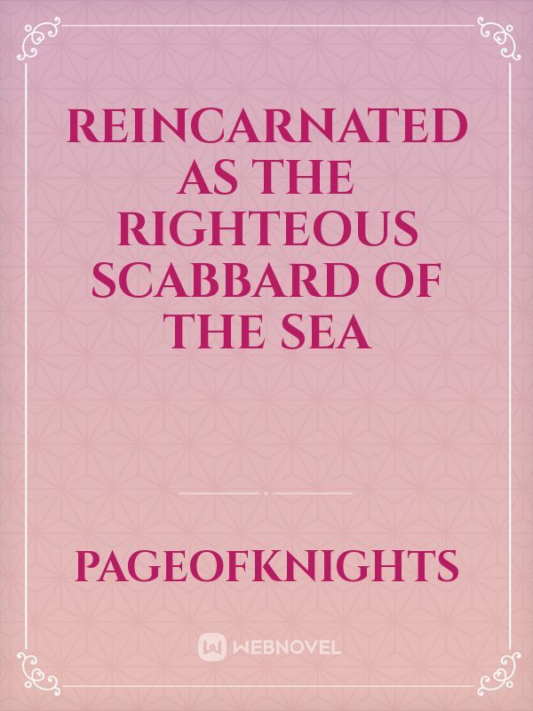 Reincarnated As The Righteous Scabbard Of The Sea