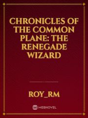 Chronicles of the Common plane: the renegade wizard Book