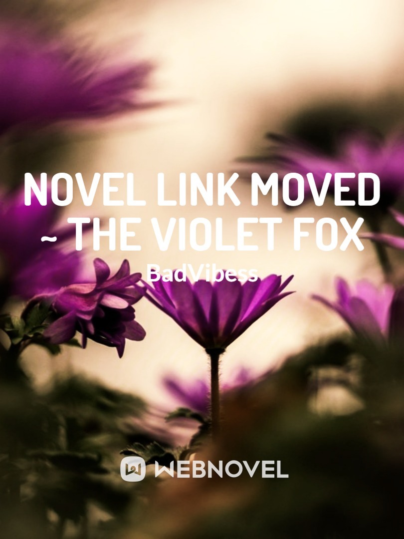 NOVEL LINK MOVED: The Violet Fox: The Beast World Prophecies