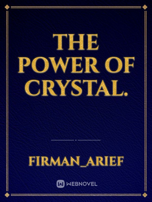 The power of crystal.