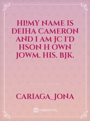 Hi!My name is Deiha Cameron and I am JC I'd hson h own jowm. his. bjk. Book