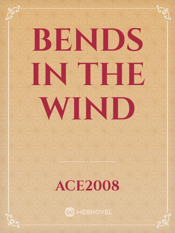 Bends in the Wind