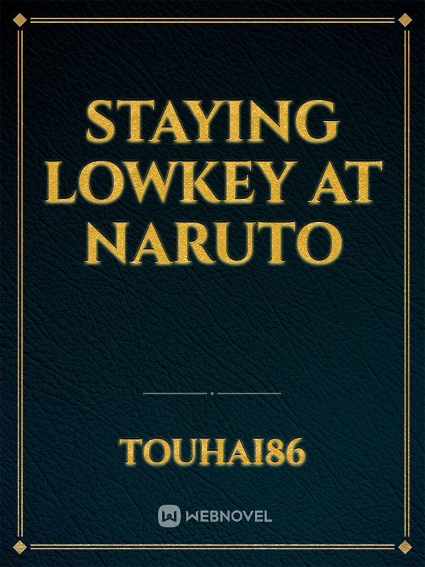 Staying Lowkey At Naruto