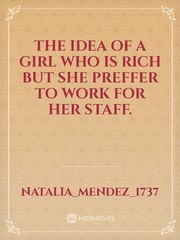 the idea of a girl who is rich but she preffer to work for her staff. Book