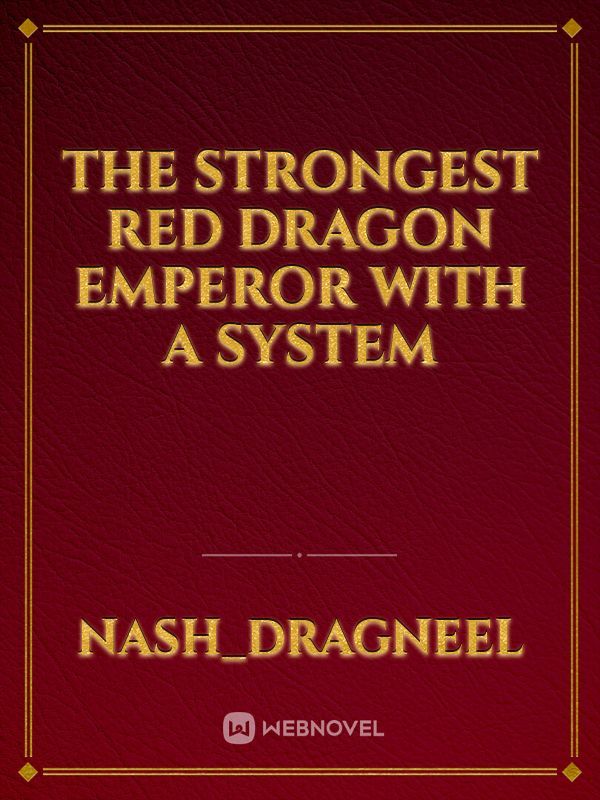 The Strongest Red Dragon Emperor With A System
