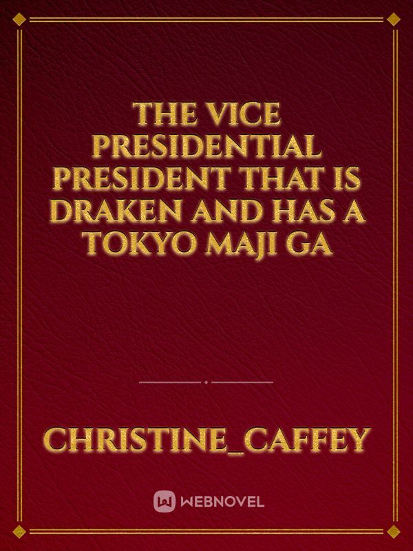 the vice presidential president that is draken and has a tokyo maji ga Book