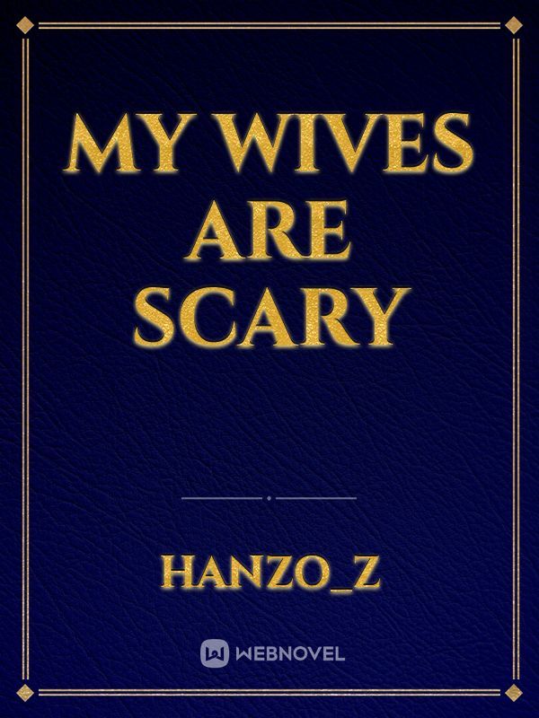 My Wives are scary