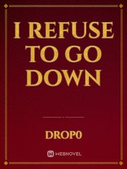 I refuse to go Down Book