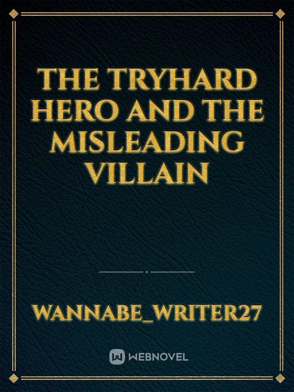 The tryhard hero and the misleading villain