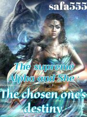 The supreme Alpha and She : The chosen one's destiny Book