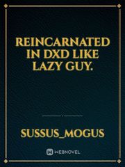 Reincarnated in DXD like lazy guy. Book
