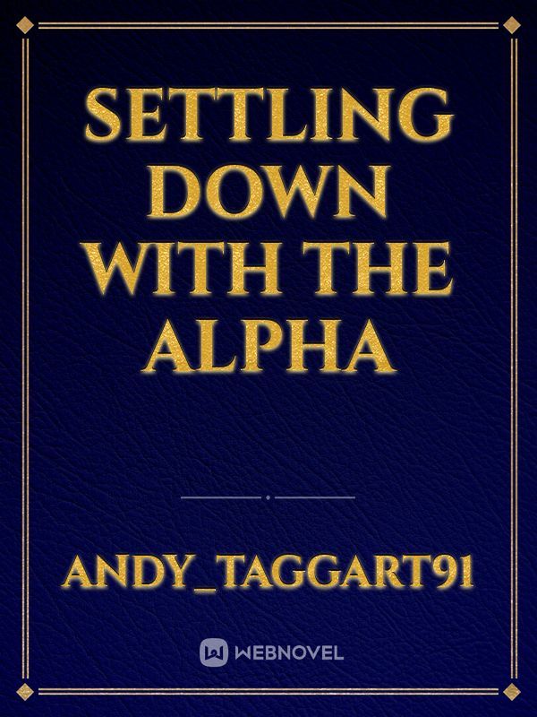 Settling Down with the Alpha
