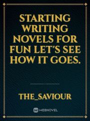 starting writing novels for fun let's see how it goes. Book
