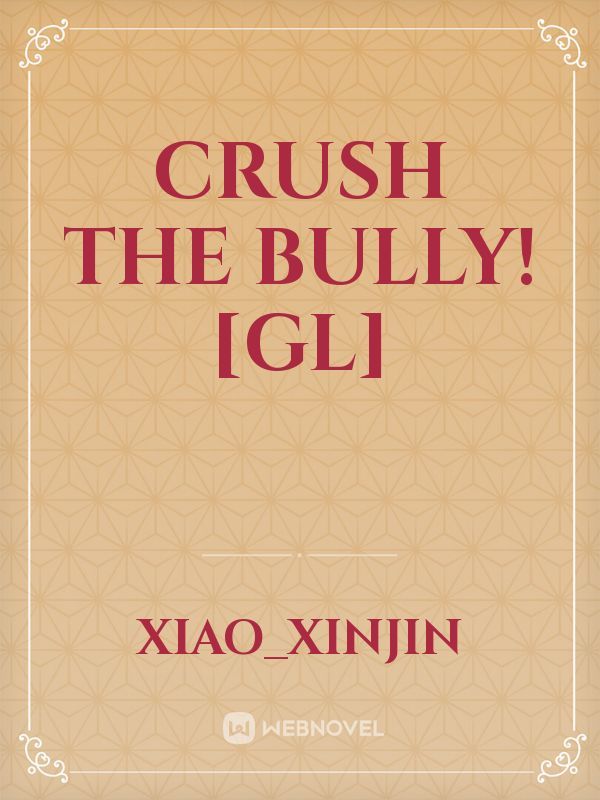 Crush The Bully! [GL]