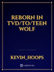 Reborn in TVD/TO/Teen Wolf Book