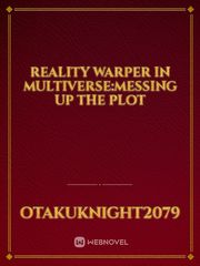 Reality warper in Multiverse:Messing up the plot Book