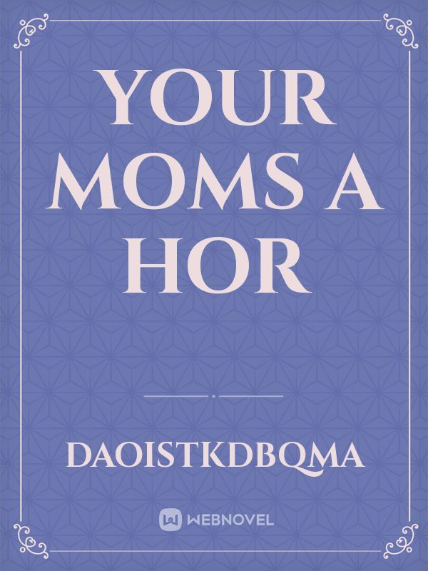 your moms a hor
