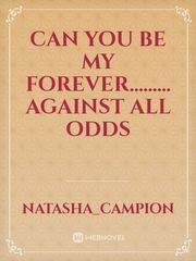 Can you be my forever......... Against all odds Book