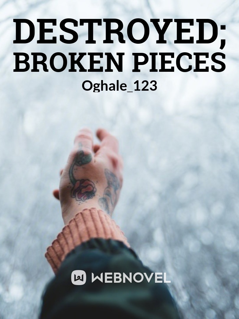 Destroyed; Broken Pieces