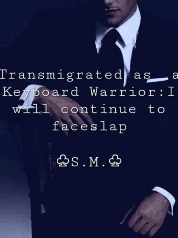 Transmigrated as a Keyboard Warrior:I will continue to face slap