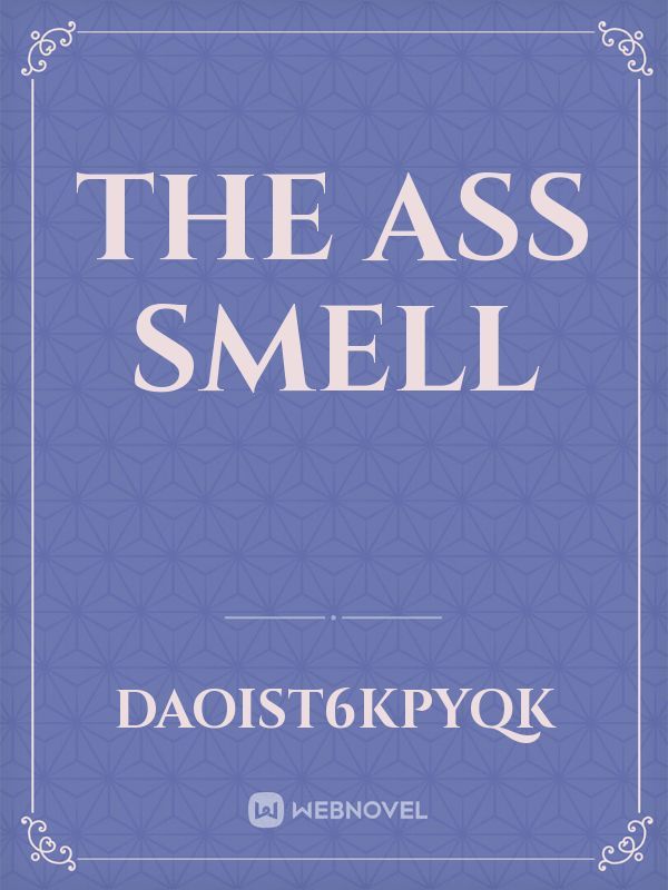 The ass smell