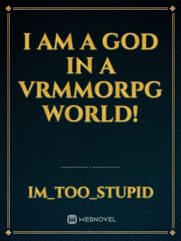 I am a god in a vrmmorpg world!