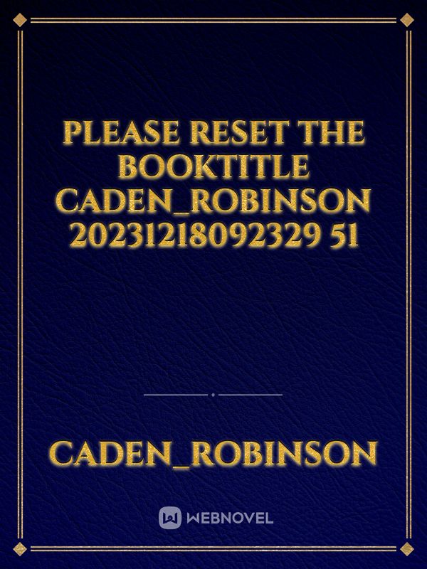 please reset the booktitle caden_robinson 20231218092329 51 Book
