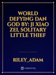 World Defying Dan God by: Ji Xiao Zei, Solitary Little Thief Book