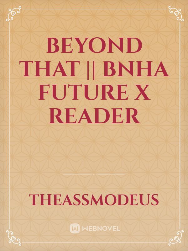 Beyond That || BNHA FUTURE X READER