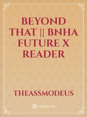 Beyond That || BNHA FUTURE X READER Book
