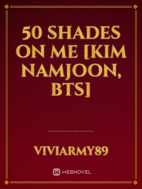 50 Shades on Me 
[Kim Namjoon, BTS]